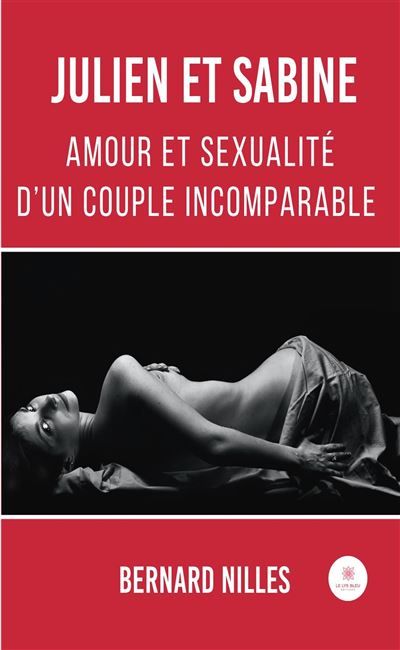 Julien et Sabine Amour et sexualité d'un couple incomparable
