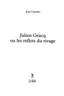 Couverture de Julien Gracq ou les reflets du rivage par Jean Carrière