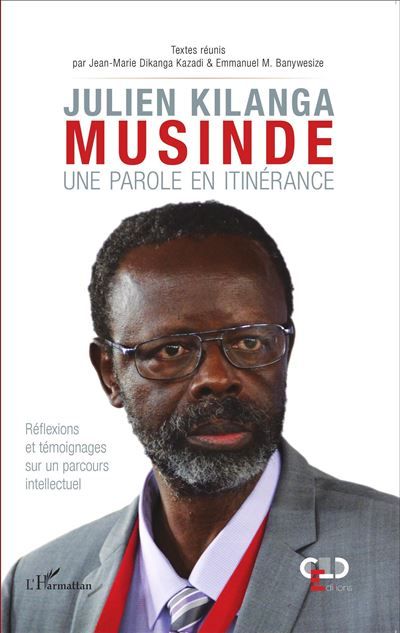 Julien Kilanga Musinde Une parole en itinérance - Réflexions et témoignages sur un parcours intellectuel
