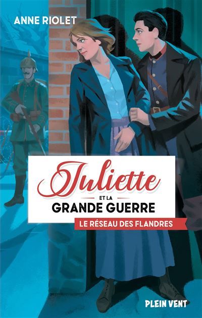 Juliette et la Grande guerre Tome 2 Le réseau des Flandres Juliette et la Grande guerre - Tome 2