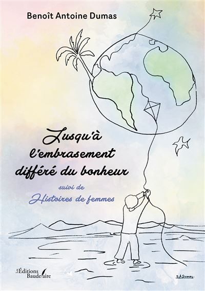 Jusqu'à l'embrasement différé du bonheur Suivi de Histoires de femmes