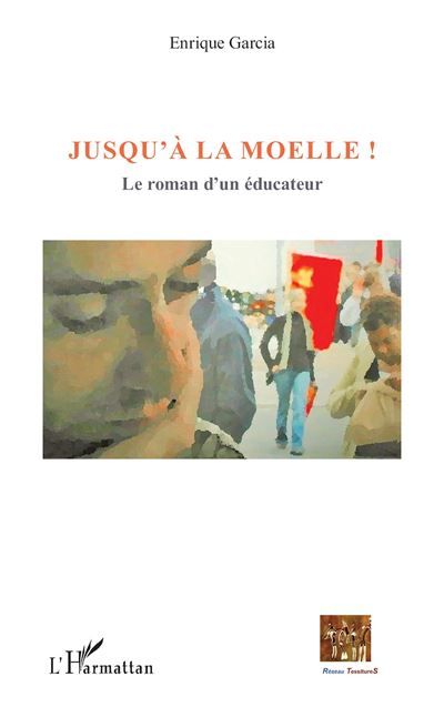 Jusqu'à la moelle ! Le roman d'un éducateur