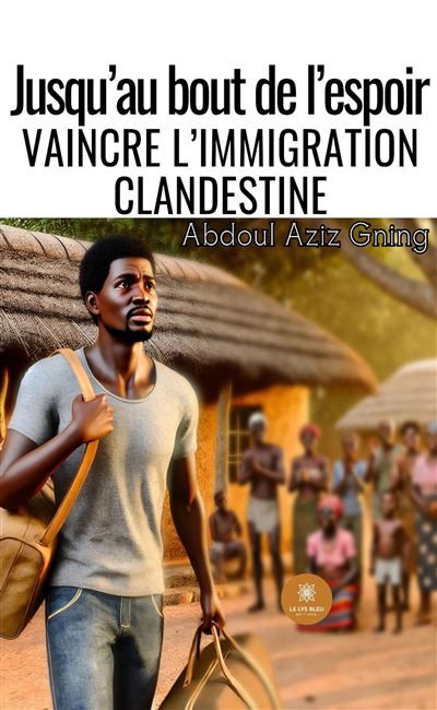 Jusqu'au bout de l'espoir Vaincre l'immigration clandestine