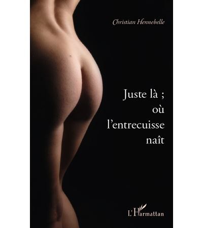 Juste là ; où l'entrecuisse naît