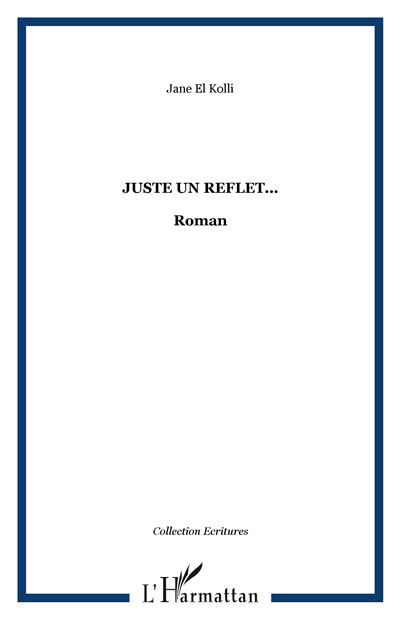 Juste un reflet... Roman