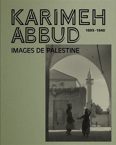 Karimeh Abbud (1893-1940) The lady photographer - Images de Palestine - Karimeh Abbud