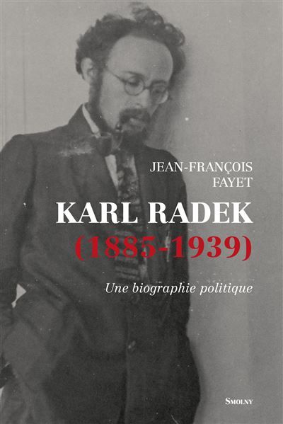 Karl Radek (1885-1939) Une biographie politique