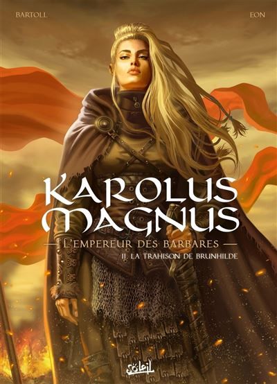 Karolus Magnus l'empereur des barbares T02 - La trahison de Brunhilde