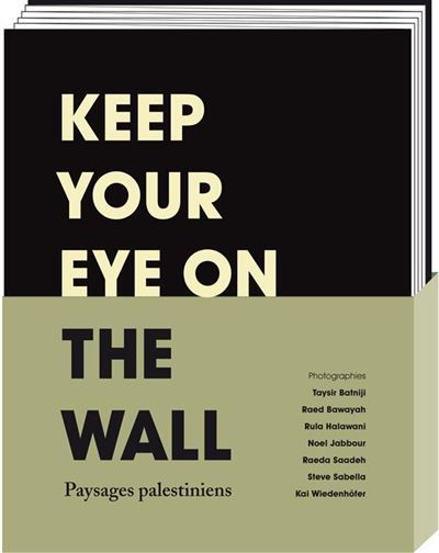 Keep your eye on the wall Paysages palestiniens