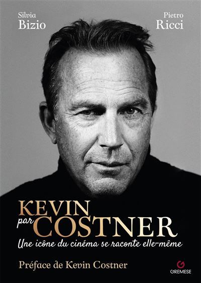 Kevin par Costner Une icône du cinéma se raconte elle-même