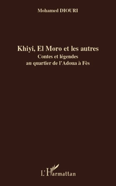 Khiyi, El Moro et les autres Contes et légendes au quartier de l'Adoua à Fès