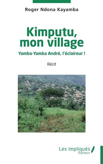 Kimputu, mon village Yamba-Yamba André, l’éclaireur !