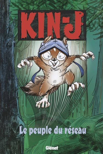Kin-J, l'écureuil - Tome 01 Le Peuple du réseau
