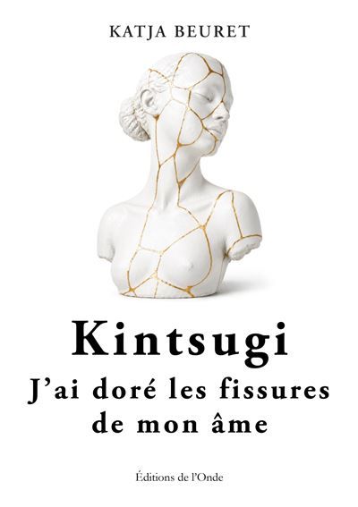 Kintsugi : J'ai doré les fissures de mon âme