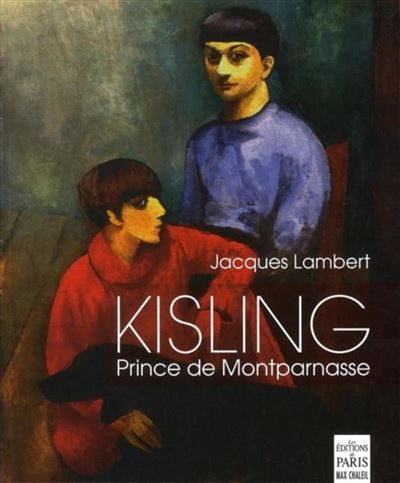 Kisling, Prince de Montparnasse Avec Picasso, Juan Gris, Max Jacob, Modigliani, Pascin, André Salmon, Soutine, Erik Satie, Kiki