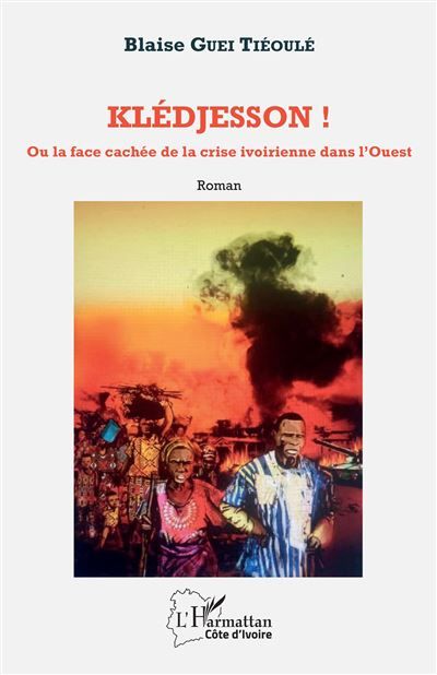 Klédjesson ! Ou la face cachée de la crise ivoirienne dans l'Ouest - Roman