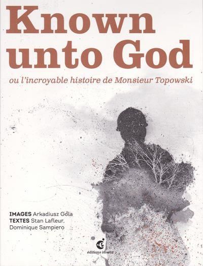Known Unto God ou l'Incroyable Histoire de M.Topowski Ou l'incroyable histoire de Monsieur Topowski