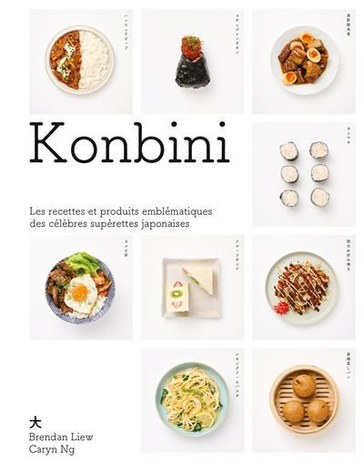 Konbini Les recettes et produits emblématiques des célèbres supérettes japonaises