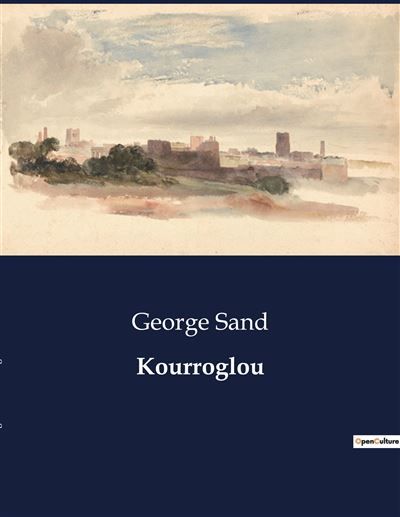 Kourroglou Une épopée persane revisitée par George Sand