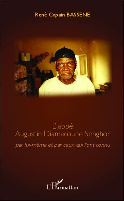 L'abbé Augustin Diamacoune Senghor Par lui-même et par ceux qui l'ont connu
