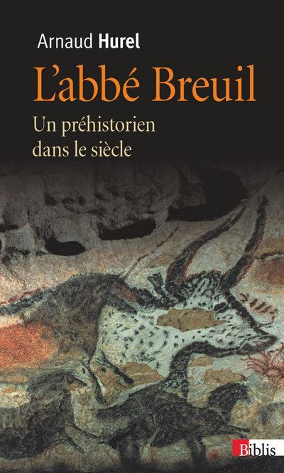 L'Abbé Breuil. Un préhistorien dans le siècle