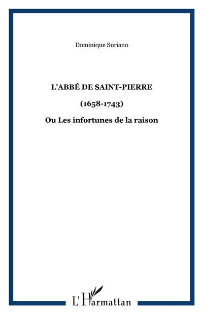 L'abbé de Saint-Pierre (1658-1743) - Ou Les infortunes de la raison