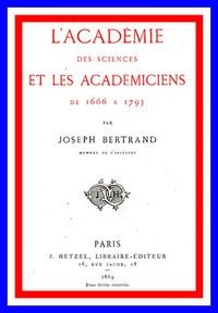 L'Académie des sciences et les académiciens de 1666 à 1793