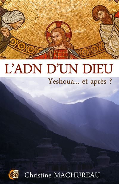 L'ADN d'un Dieu Yeshoua... et après ?