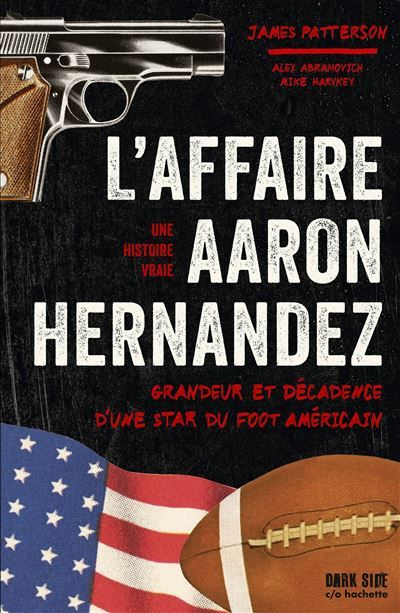 L'affaire Aaron Hernandez Grandeur et décadence d'une star du foot américain