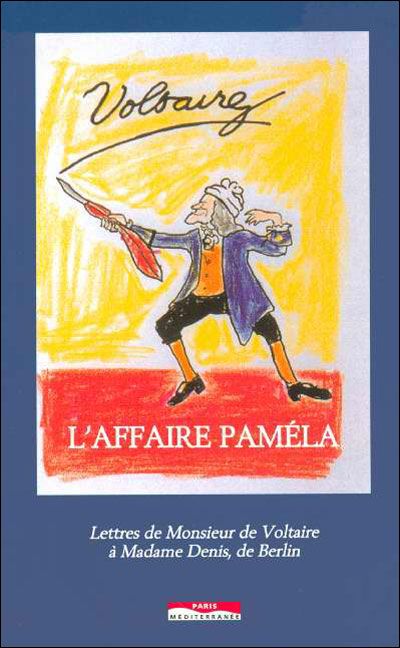 L'affaire Pamela Lettres de monsieur de Voltaire à madame Denis de Berlin