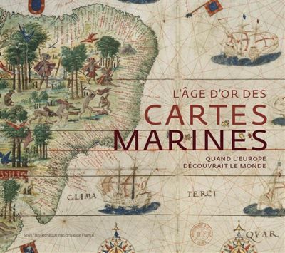 L'Âge d'or des cartes marines Quand l'Europe découvrait le monde