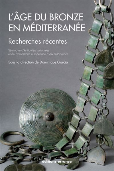 L'âge du Bronze en Méditerranée Recherches récentes - Garcia Dominique