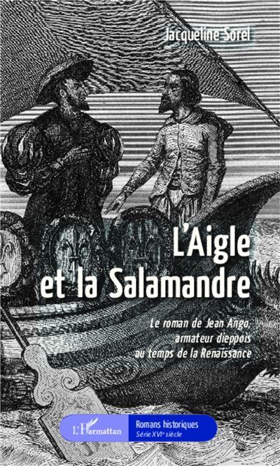 L'Aigle et la Salamandre Le roman de Jean Ango, armateur dieppois au temps de la Renaissance