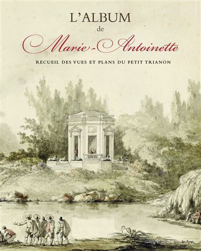 L'album de marie-antoinette Recueil des vues et plans du petit trianon