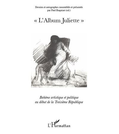 L'Album Juliette Bohème artistique et politique au début de la Troisième République