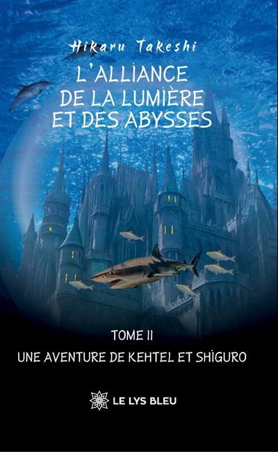 L'Alliance de la Lumière et des Abysses Tome II : Une aventure de Kehtel et Shiguro