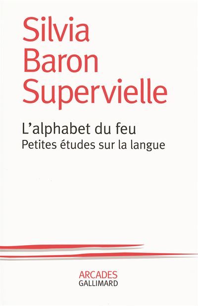 L'alphabet du feu Petites études sur la langue