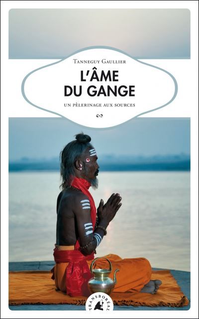 L’Âme du Gange Un pèlerinage aux sources