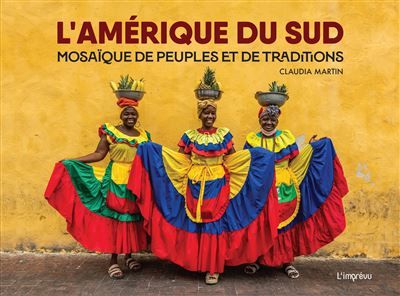 L'Amérique du Sud Mosaïque de peuples et de traditions