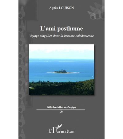 L'ami posthume Voyage singulier dans la brousse calédonienne