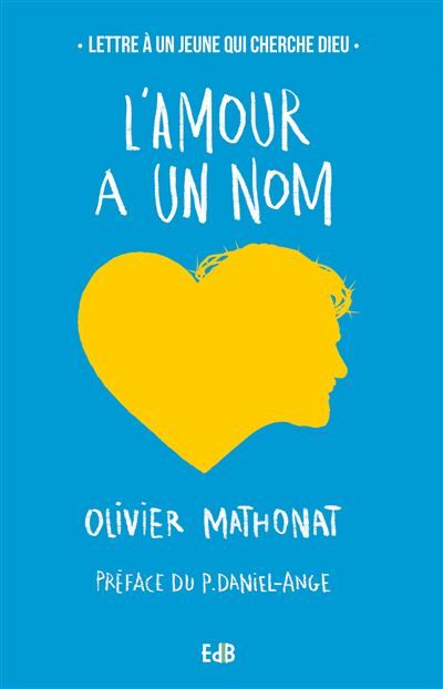 L’Amour a un nom Lettre à un jeune qui cherche Dieu
