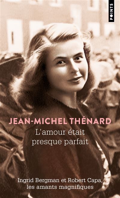 L'Amour était presque parfait Ingrid Bergman et Robert Capa, les amants magnifiques