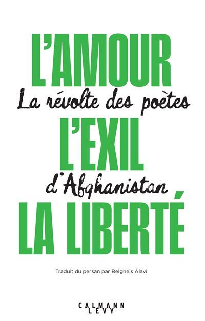 L'amour, l'exil, la liberté La révolte des poètes d'Afghanistan - Olivier Weber