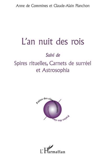 L an nuit des rois Suivi de - Spires rituelles, carnets de surréel et Astrosophia