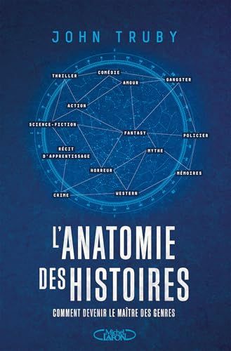 L'Anatomie des histoires - Comment devenir le maître des genres narratifs - Par l'auteur du best-seller L'anatomie du scénario