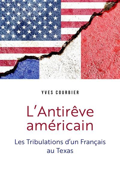 L'Antirêve américain Les Tribulations d'un Français au Texas