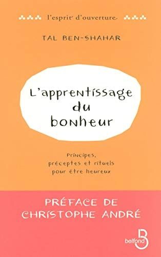 L'apprentissage du bonheur : principes, préceptes et rituels pour être heureux