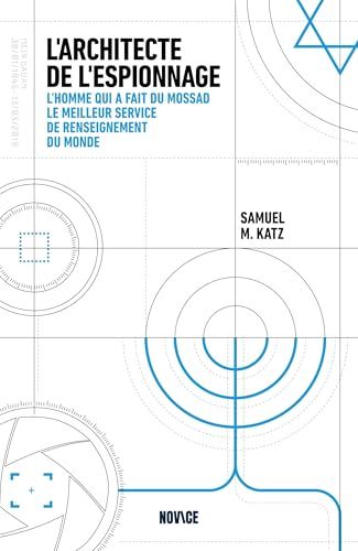 L'architecte de l'espionnage: L'homme qui a fait du Mossad le meilleur service de renseignement du monde