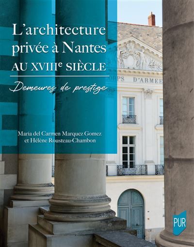 L'architecture privée à Nantes au XVIIIe siècle Demeures de prestige