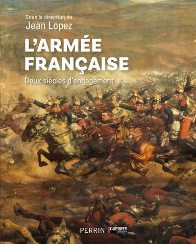 L'armée française - Deux siècles d'engagement - Jean Lopez